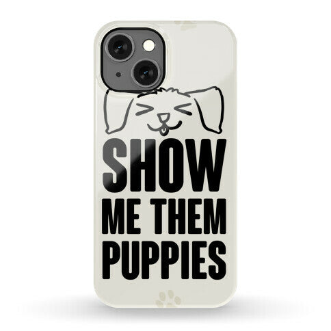 Show Me Them Puppies Phone Case